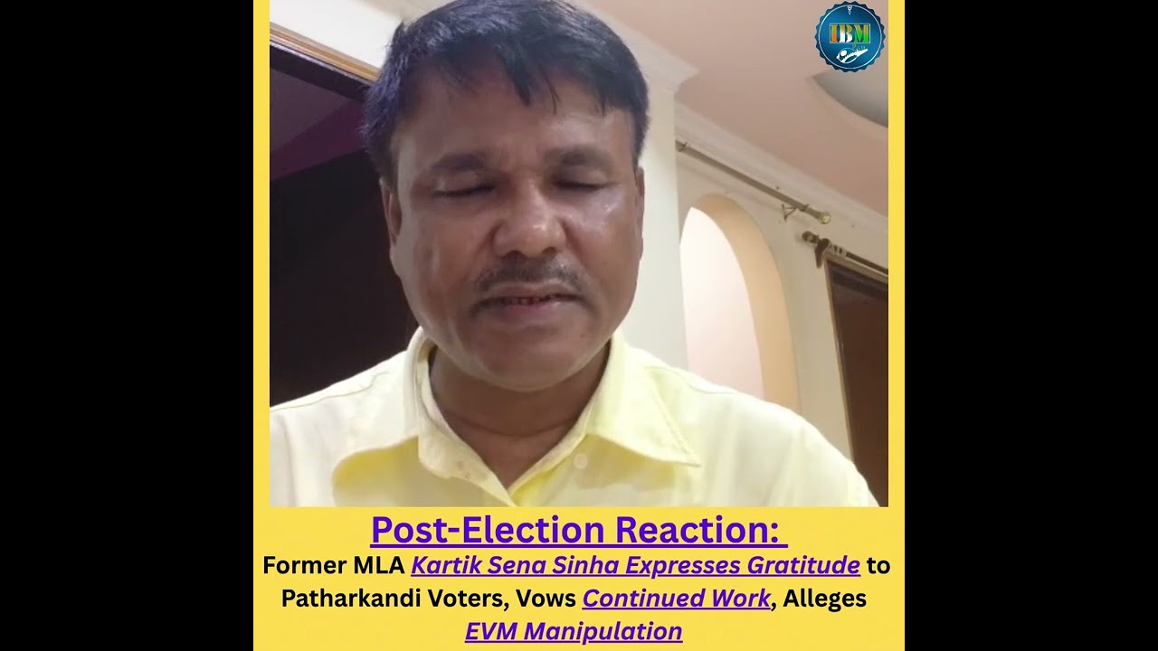 Ex-MLA Kartik Sena Sinha Thanks Patharkandi Voters, Vows to Continue Work, Alleges EVM Tampering