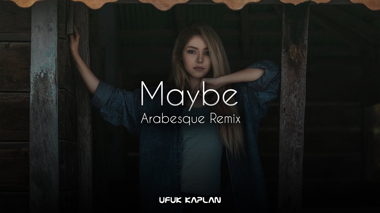 Ufuk Kaplan - Maybe ( Arabesque Remix )