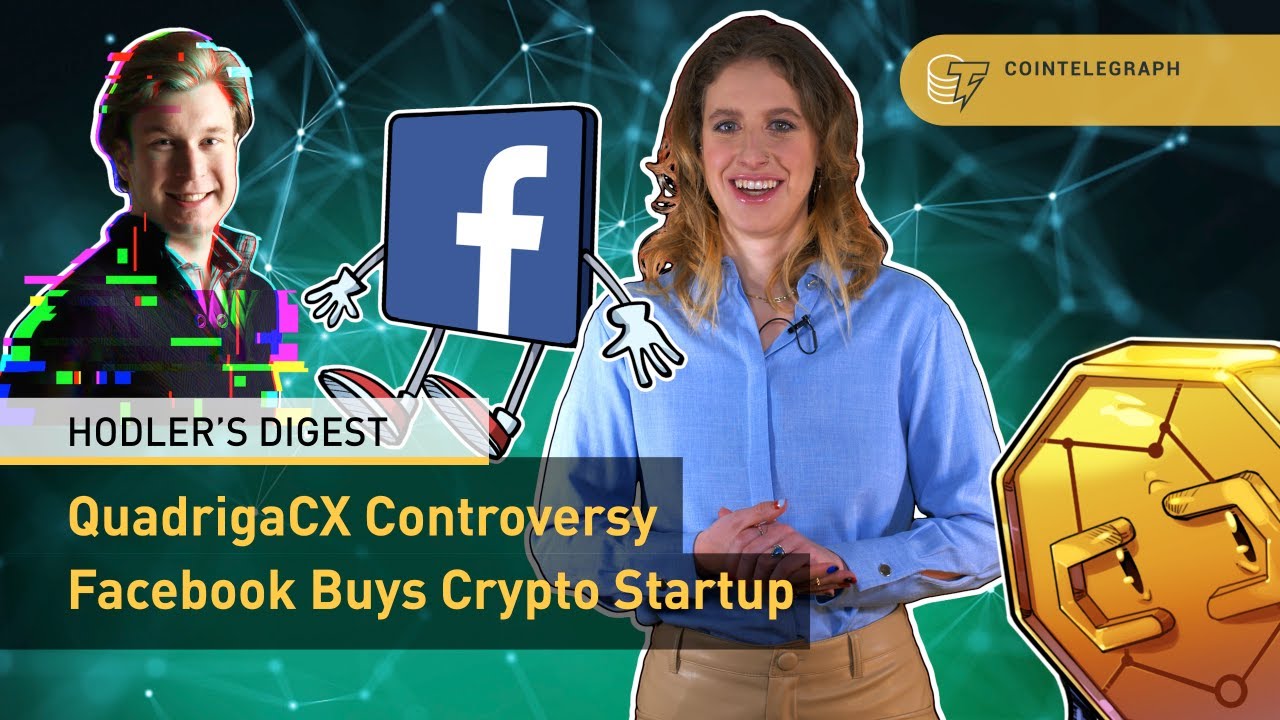 QuadrigaCX Drama, Kraken CEO on Mt.Gox Sell-Off, Facebook Buys Crypto Startup | Hodler's Digest