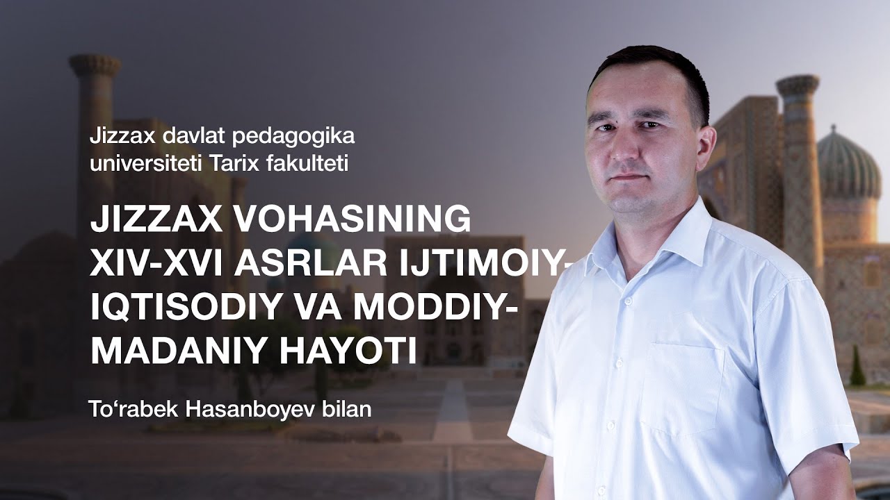Tarix fakulteti To'rabek Hasanboyev. Mavzu: Jizzax vohasining XIV-XVI asrlar