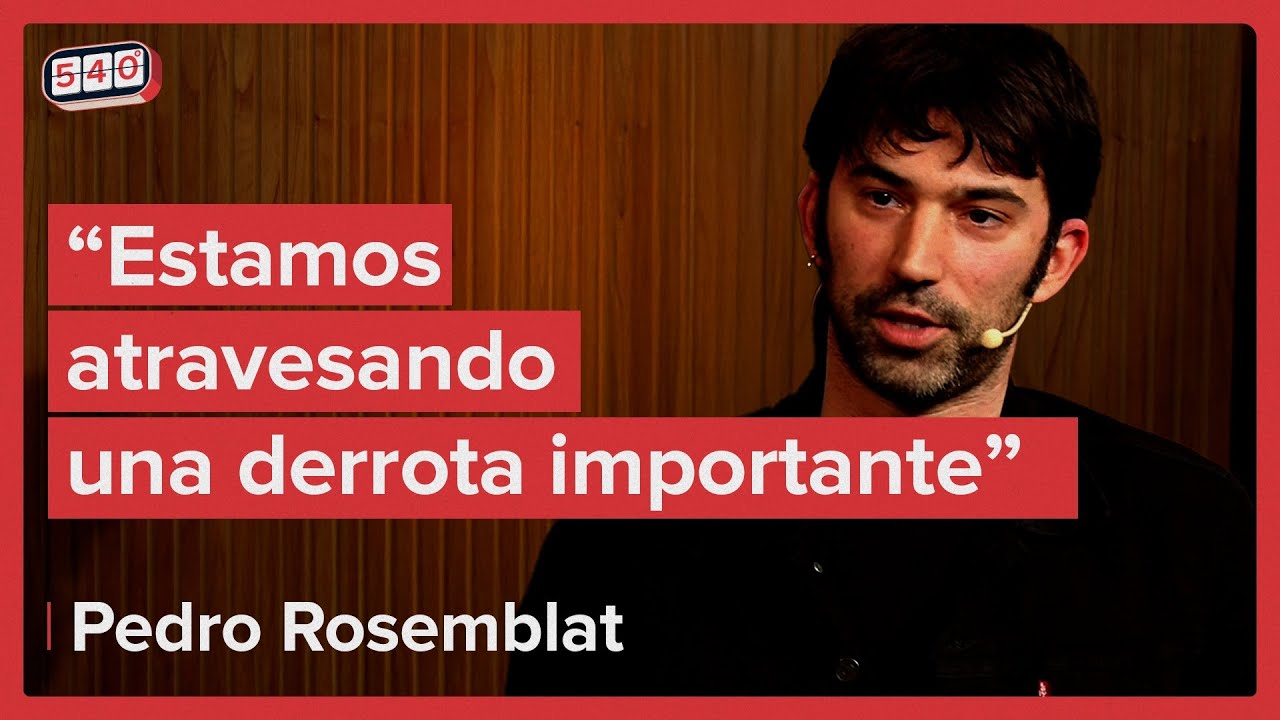 “Una fortaleza de Milei es que en frente estamos nosotros” Pedro Rosemblat en 540°