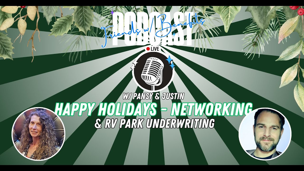 FWB PODCAST #43 - LIVE - w/ Justin & Pansy (Happy Holidays Networking & RV Park Underwriting)