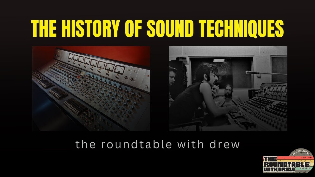 The History of Sound Techniques. The Roundtable with Drew