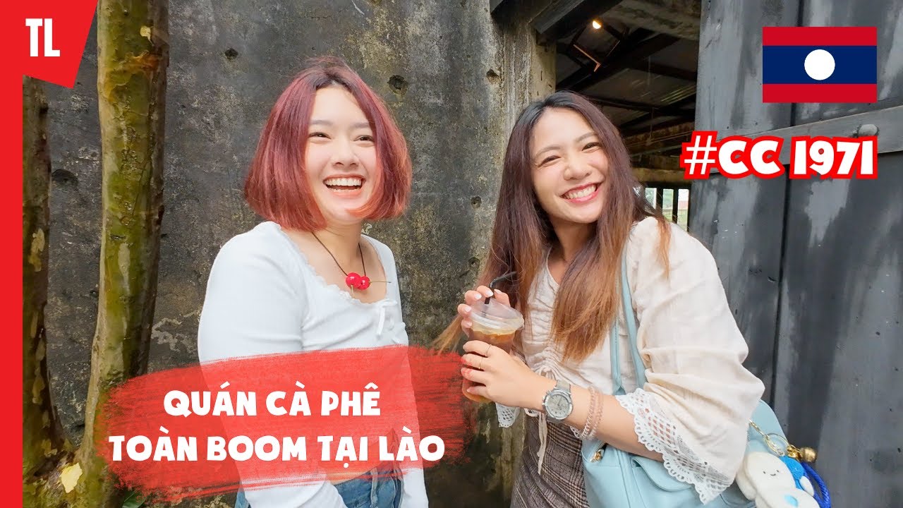 Gặp các cô gái Lào và Thái xinh đẹp du lịch Paksong tại quán cà phê CC 1971