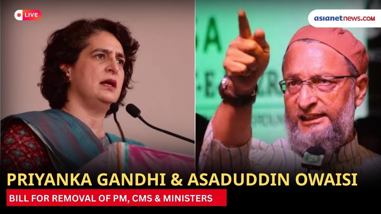 LIVE 🔴 Priyanka Gandhi & Owaisi on Bill for Removal of PM, CMs & Ministers | Parliament Debate