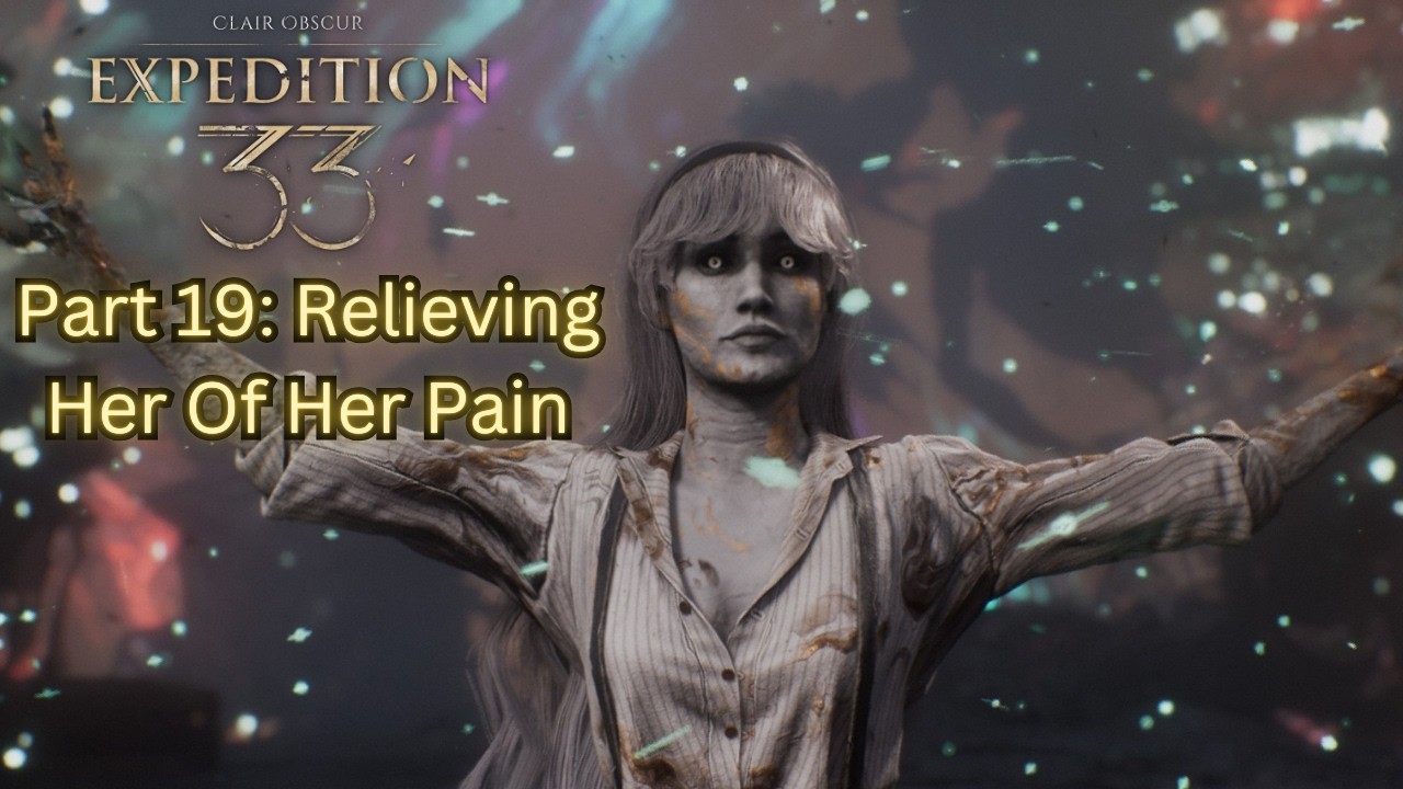 Clair Obscure Expedition 33 Part 19: Relieving Her Of Her Pain