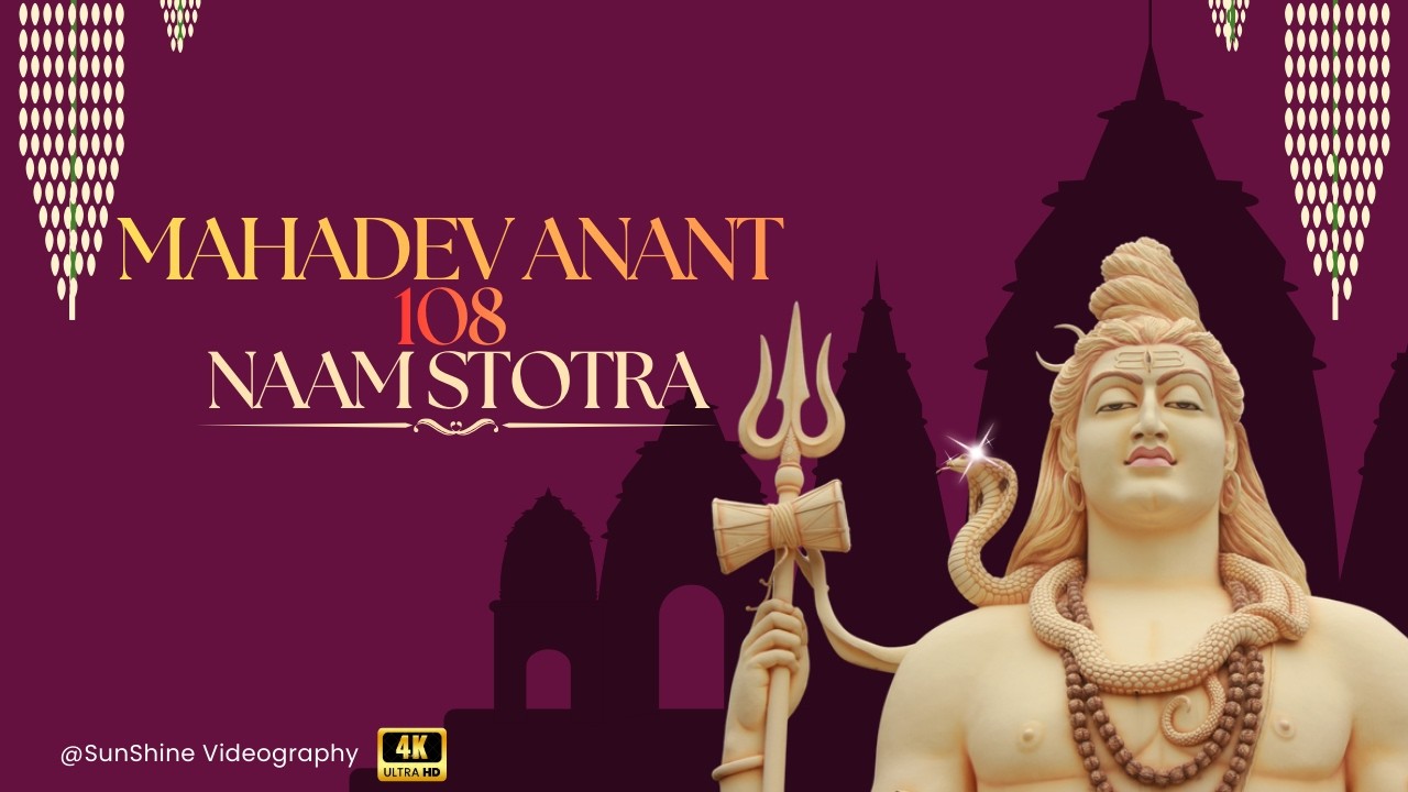 Mahadev Anant – 108 Naam Stotra - 4K || SunShine VideoGraphy
