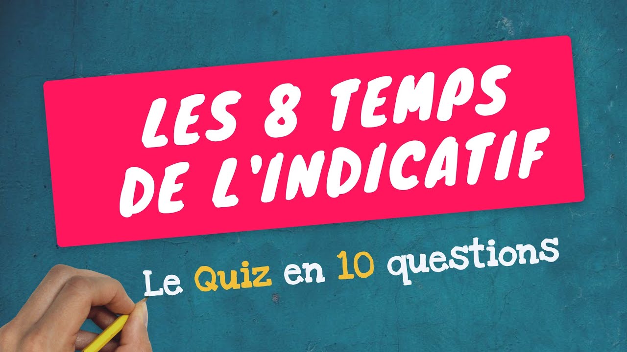 QUIZ LES 8 TEMPS DE L'INDICATIF - Saurez-vous les identifier sans vous tromper ?