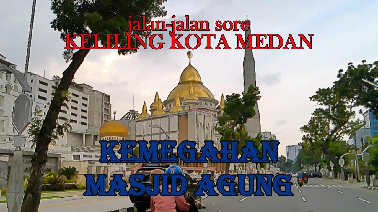 MASJID AGUNG MEDAN @ jalan-jalan sore keliling kota medan