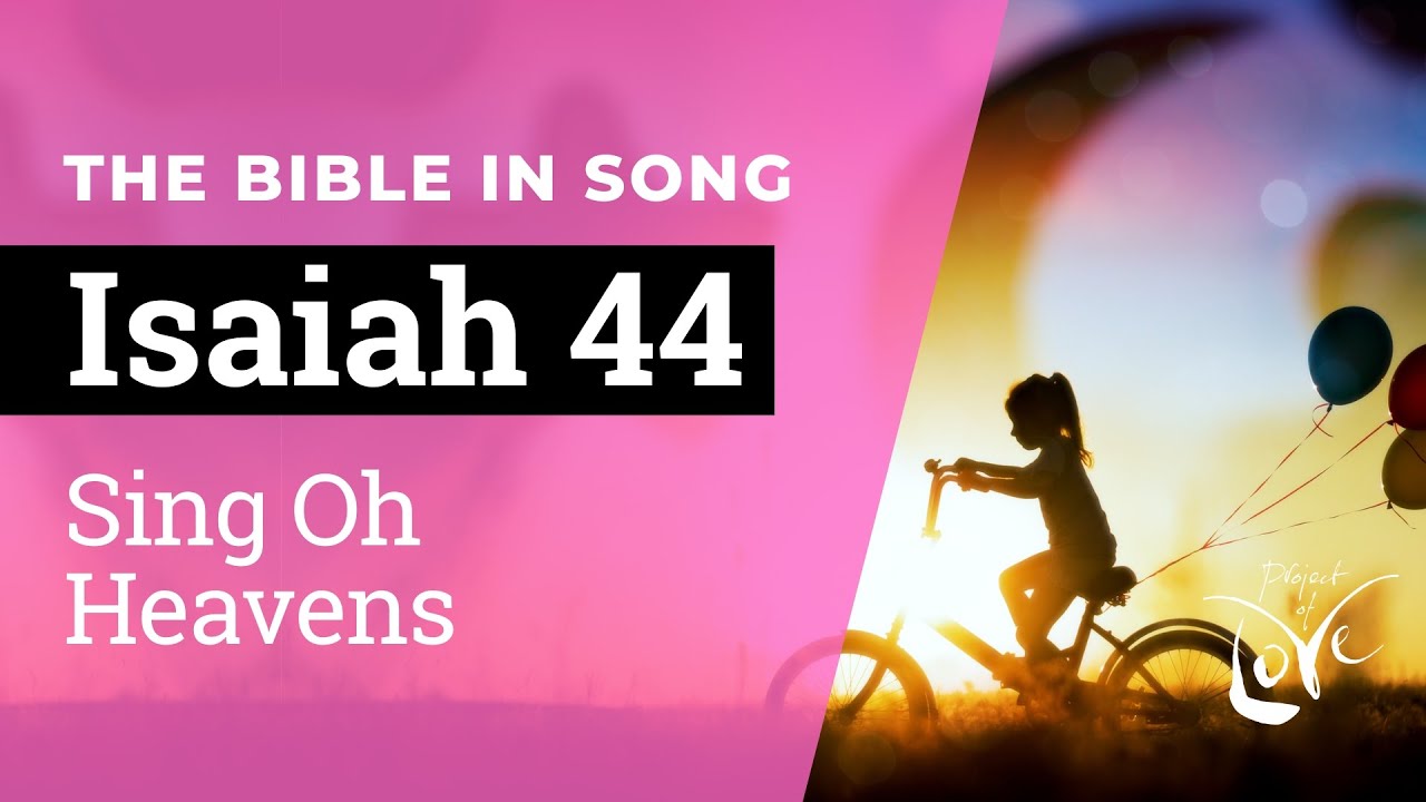 Isaiah 44 - Sing Oh Heavens  ||  Bible in Song || NO AI! || #16