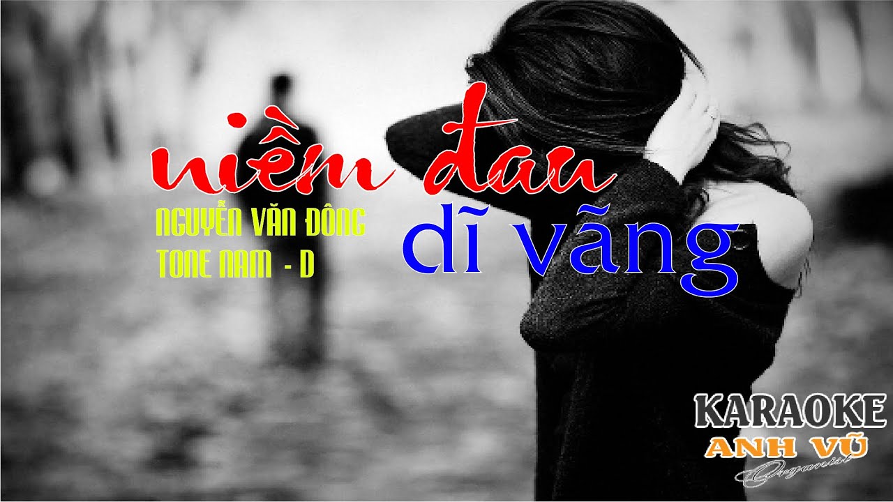 KARAOKE - NIỀM ĐAU DĨ VÃNG -  (NGUYỄN VĂN ĐÔNG) - TONE NAM - (D -  Rê trưởng)