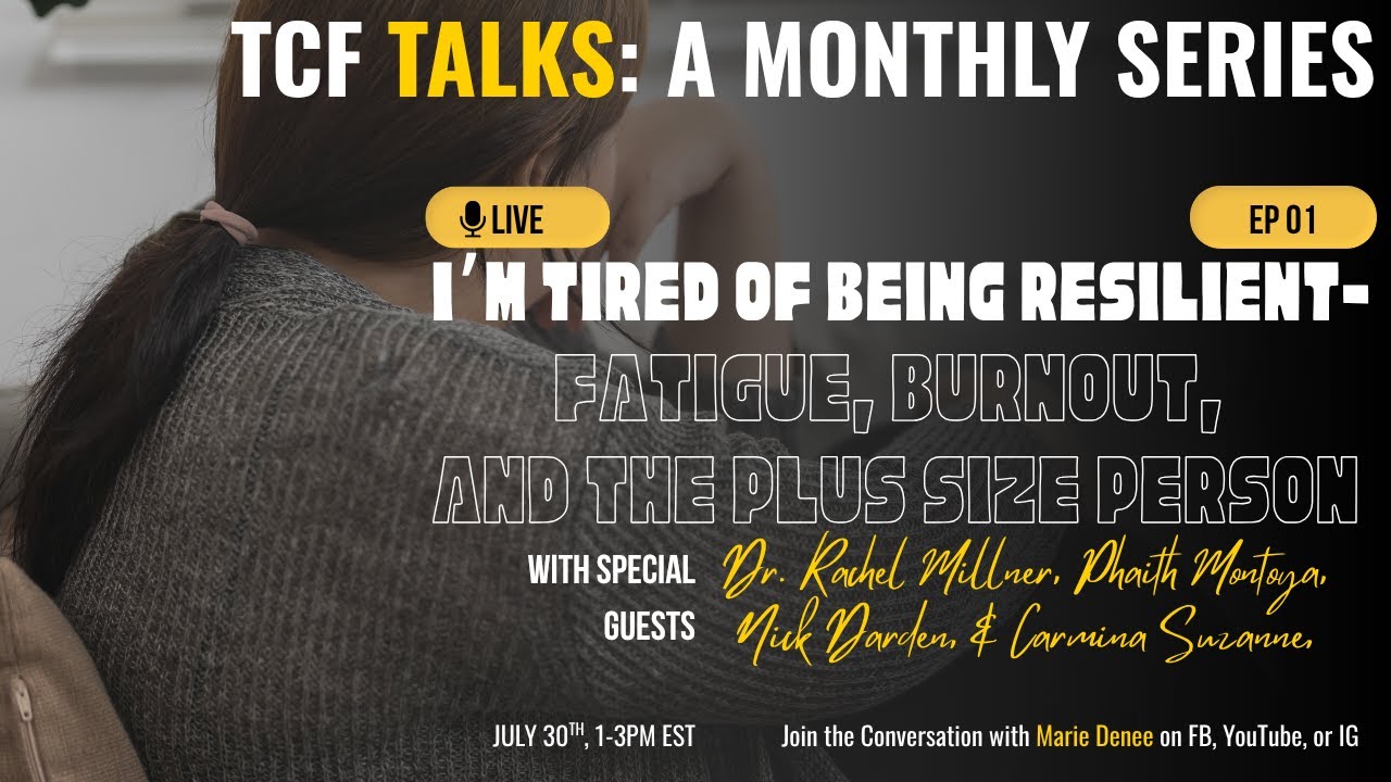 TCF Talks: I’m Tired of Being Resilient: Fatigue, Burnout, and the Plus Size Woman