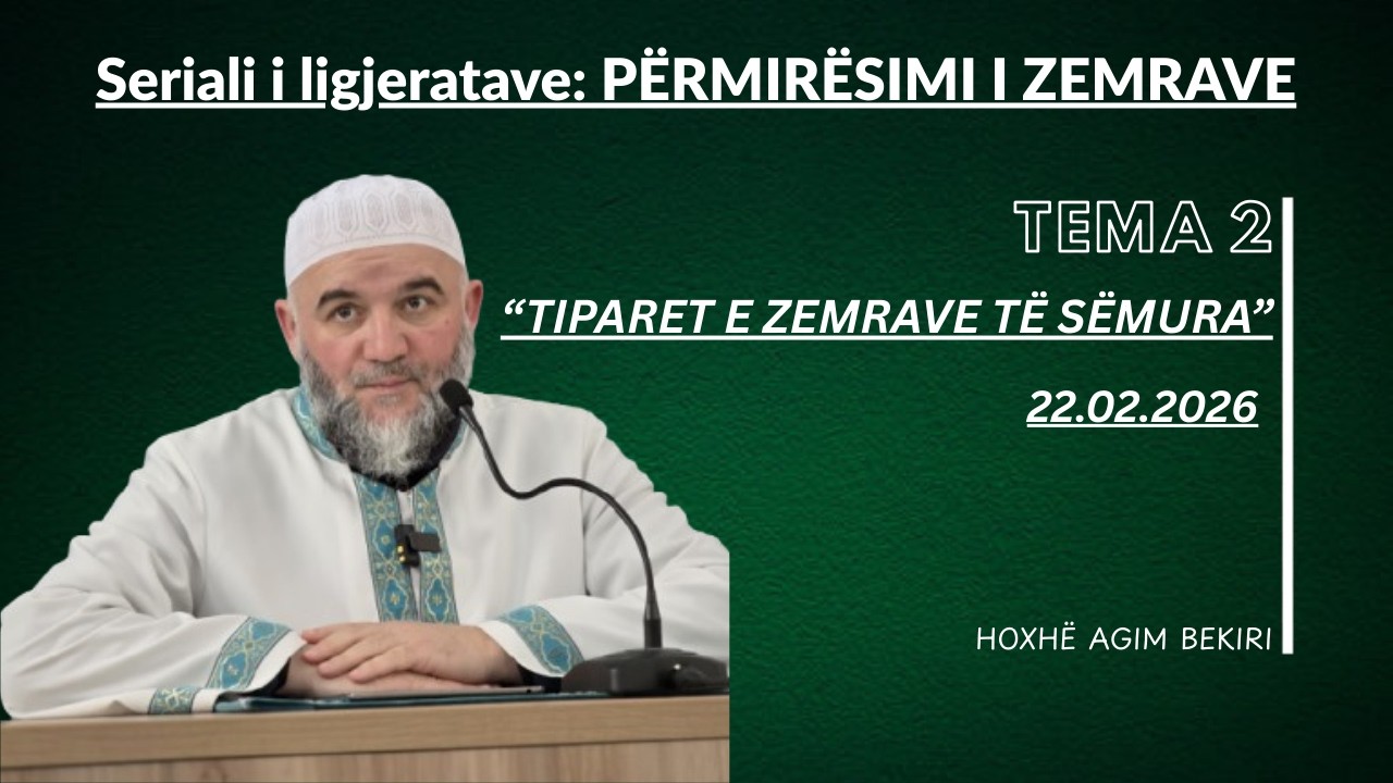 Seriali i ligjeratave: PËRMIRËSIMI I ZEMRAVE TEMA2: TIPARET E ZEMRAVE TË SËMURA