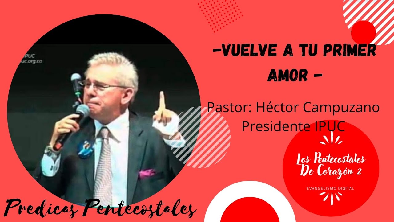 ♥️ Vuelve A Tu Primer Amor ♥️ Pastor: Héctor  Campuzano -Presidente IPUC- 👉Predicas IPUC👈