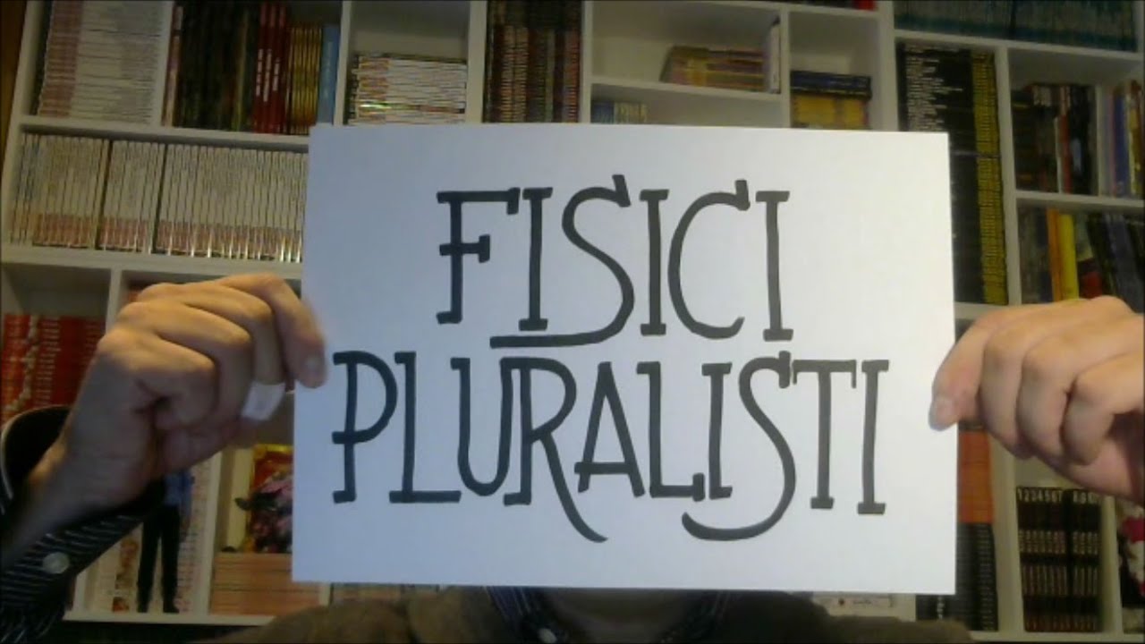 Lezione 07 - FISICI PLURALISTI