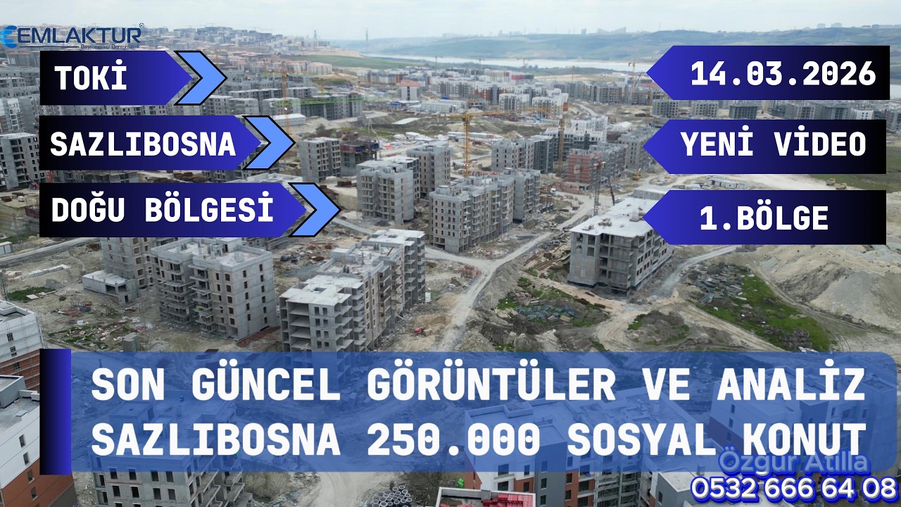 Toki Arnavutköy Sazlıbosna 250 000 Sosyal Konut 1.Bölge ve Et.Detaylı Analizi ve Güncel Görüntüler