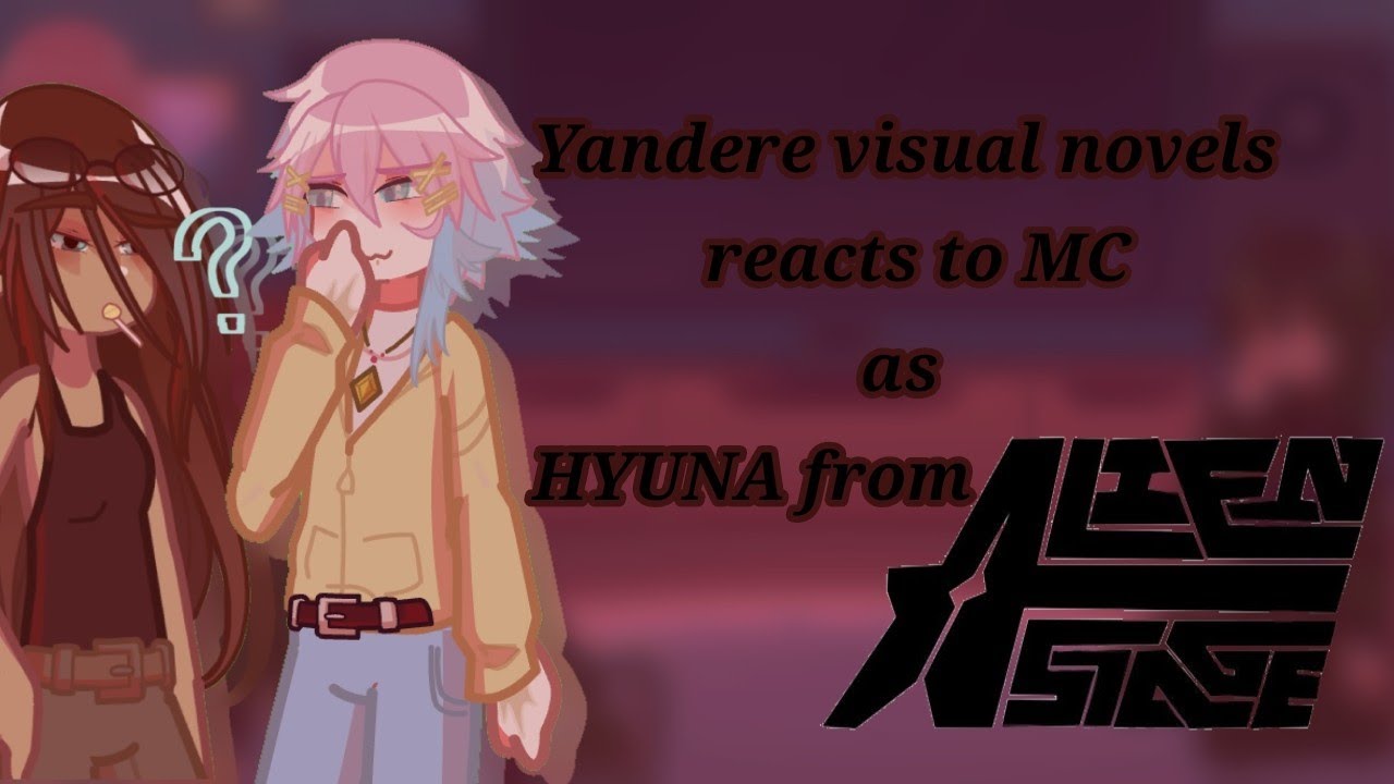 !!PART 1!!Yandere visual novels reacts to mc as hyuna from alien stage (x2) 