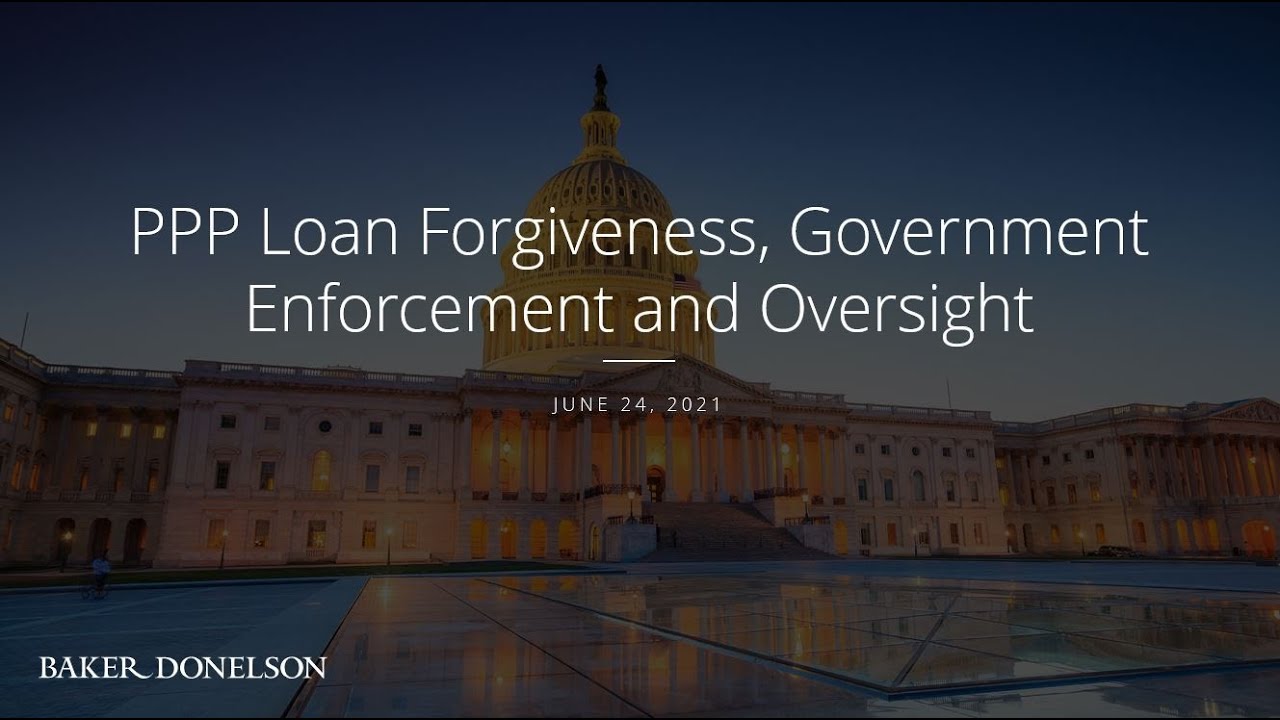 PPP Loan Forgiveness, Government Enforcement and Oversight
