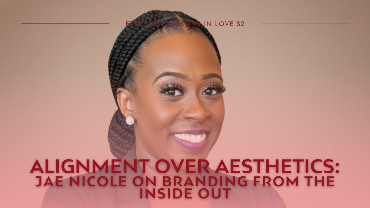 Alignment Over Aesthetics: Jae Nicole on Branding, Capacity, and Integrity|Executive Lessons in Love