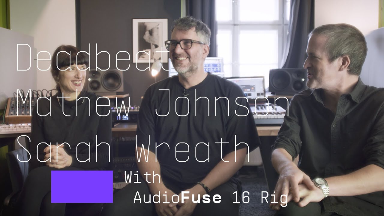 Deadbeat, Mathew Jonson, Sarah Wreath | AudioFuse 16Rig