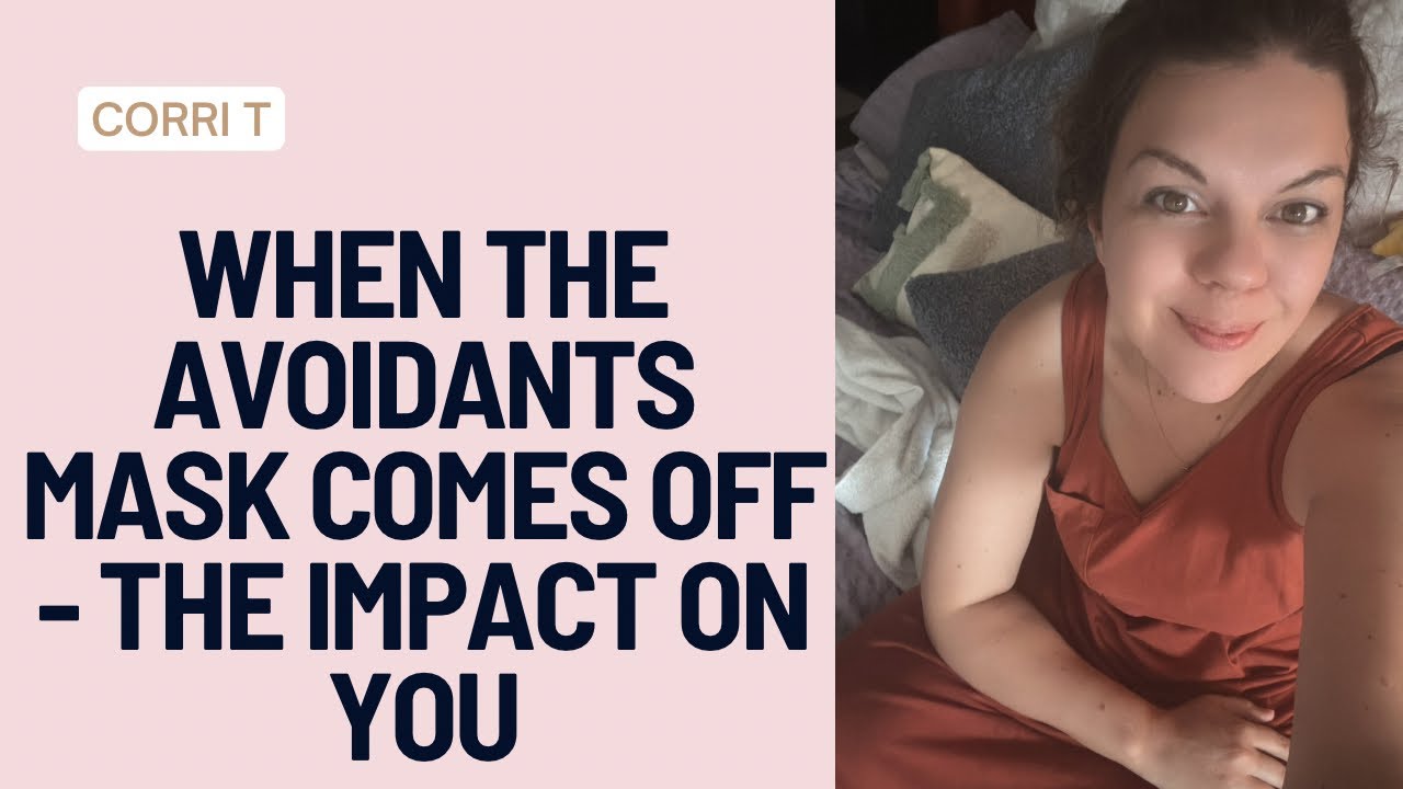 When The Avoidants Mask Comes Off - The Impact On You And Golden Nuggets You Can Gain