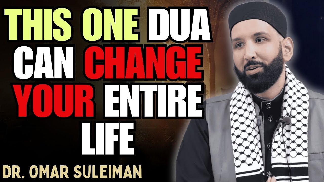THIS ONE DUA CAN CHANGE YOUR ENTIRE LIFE | DR. OMAR SULEIMAN