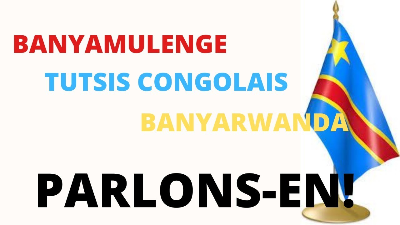 BANYAMULENGE ,BANYARWANDA, TUTSIS CONGOLAIS: PARLONS EN!