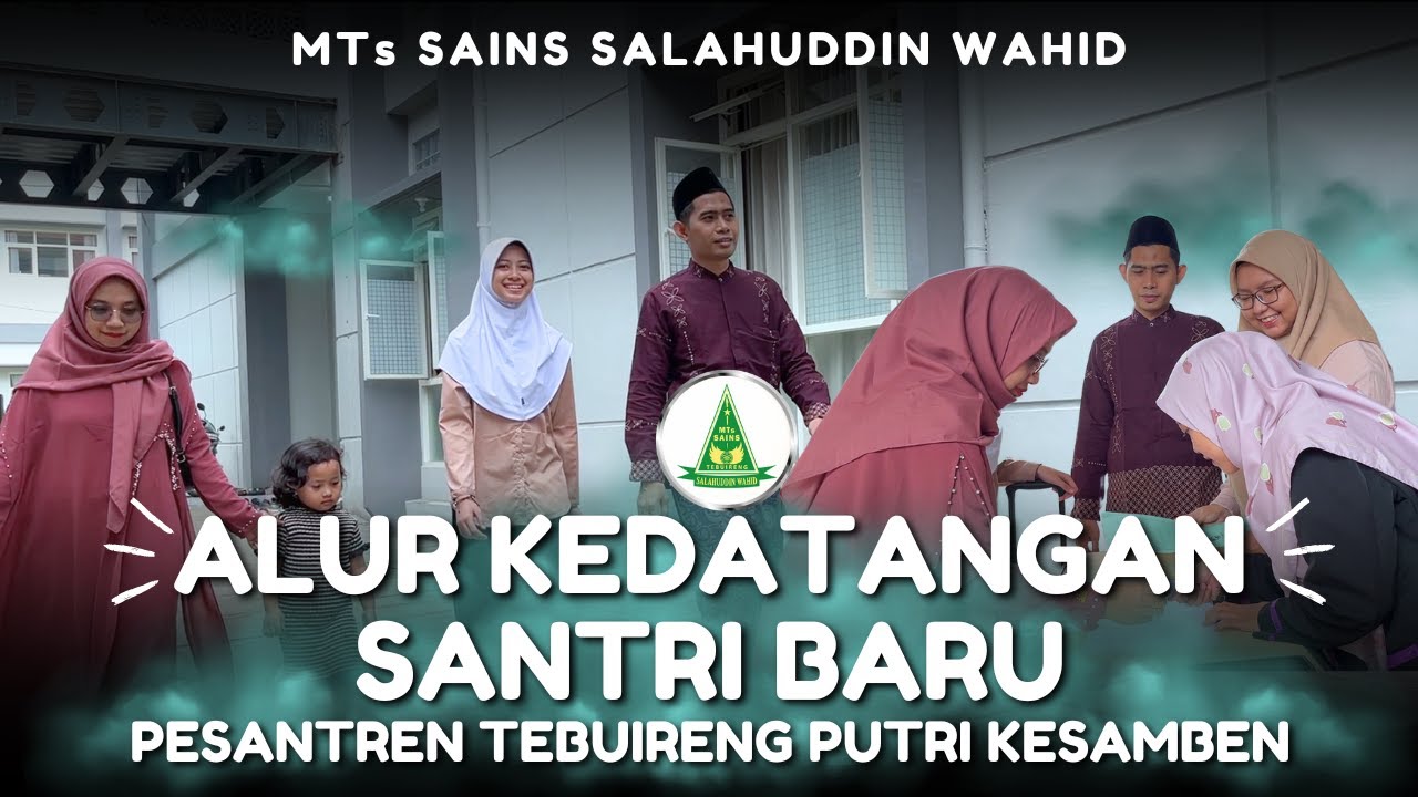 TEKNIS DAN ALUR KEDATANGAN SANTRI BARU I PONDOK PESANTREN TEBUIRENG PUTRI KESAMBEN I MTs SAINS SW