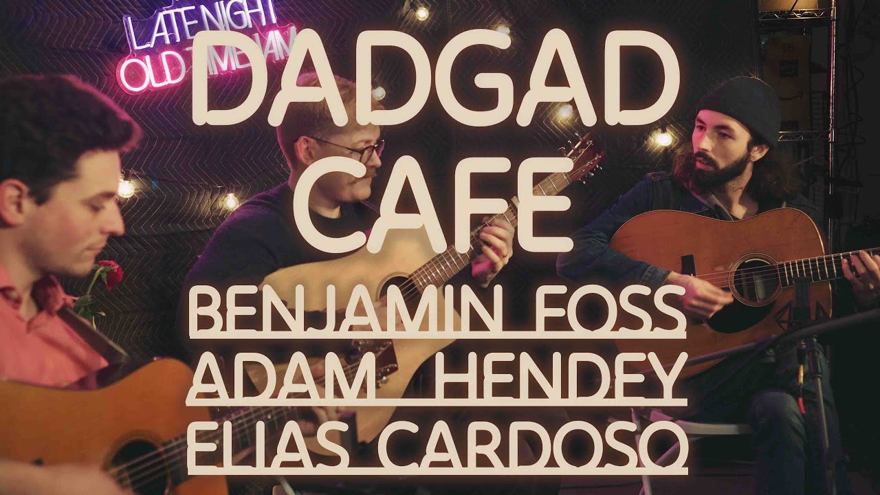 DADGAD Cafe: Benjamin Foss x Adam Hendey x Elias Cardoso
