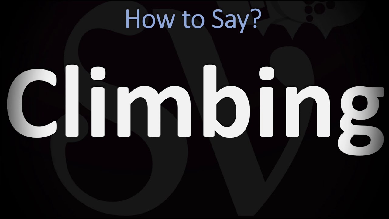 How to Pronounce Climbing? (CORRECTLY) Meaning & Pronunciation