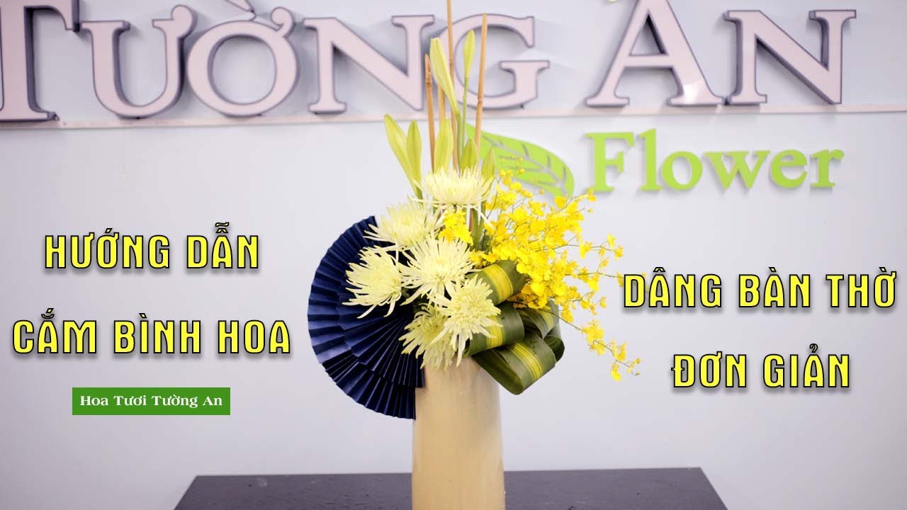 Hướng Dẫn Cắm Bình Hoa Dâng Bàn Thờ Đơn Giản | Hoa Tươi Tường An