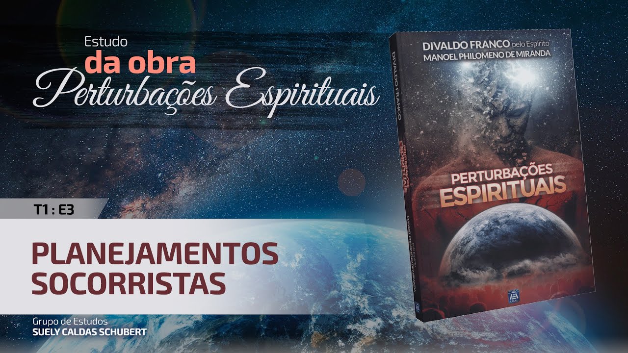 T1 E3 • Perturbações Espirituais • Planejamentos socorristas