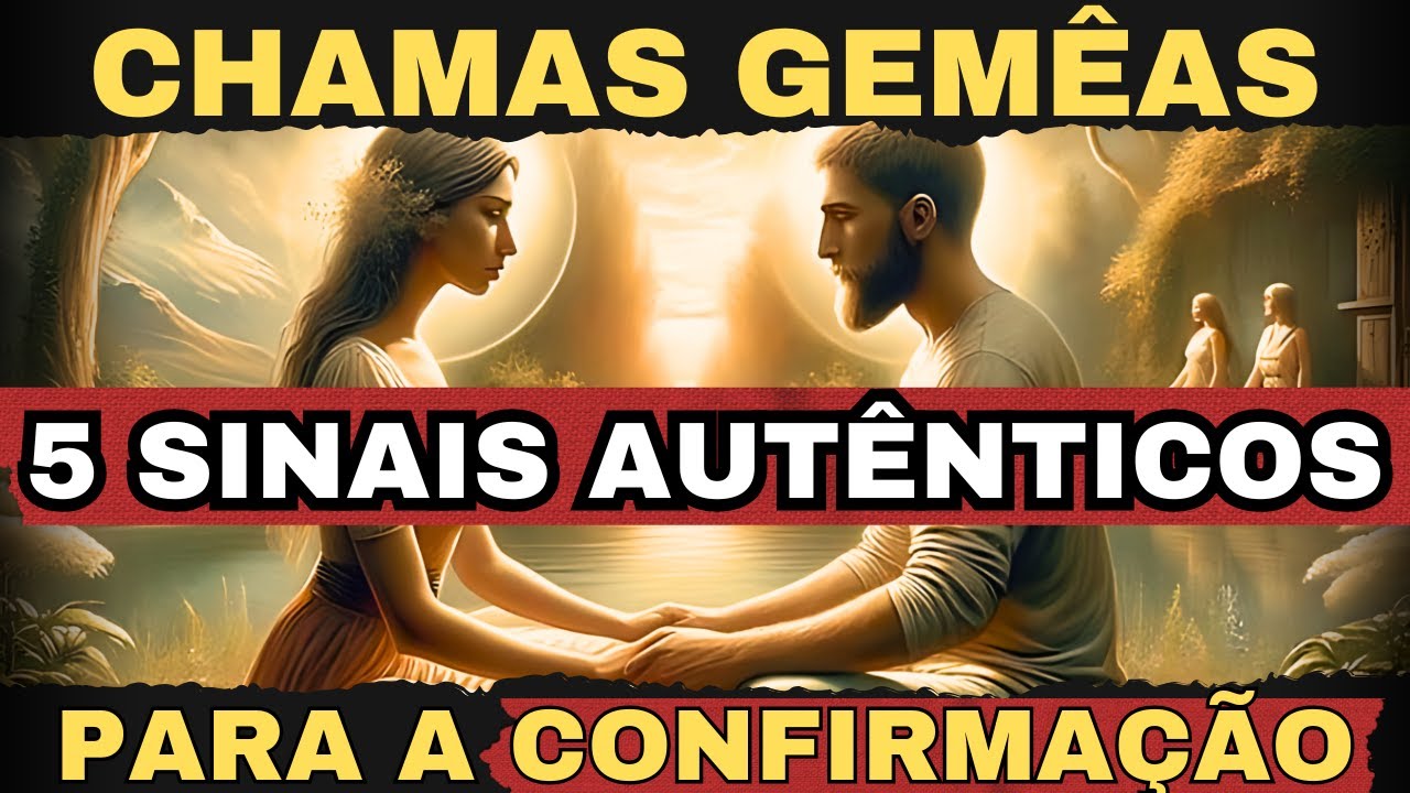 5 SINAIS AUTÊNTICOS PARA CONFIRMAR QUE ELE É SUA CHAMA GÊMEA!