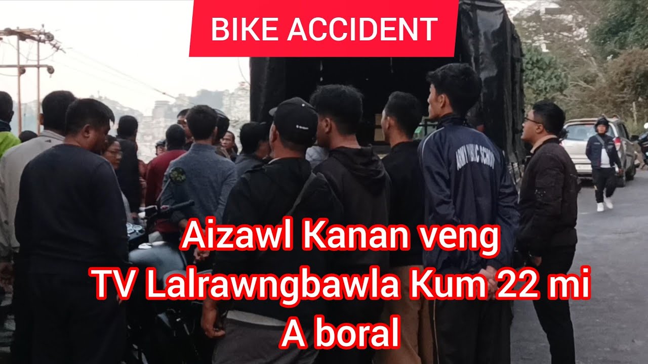  BIKE ACCIDENT BORAL, LALRAWNGBAWLA ,NEW CAPITAL AH A CHESUAL A HMUN AH A BORAL