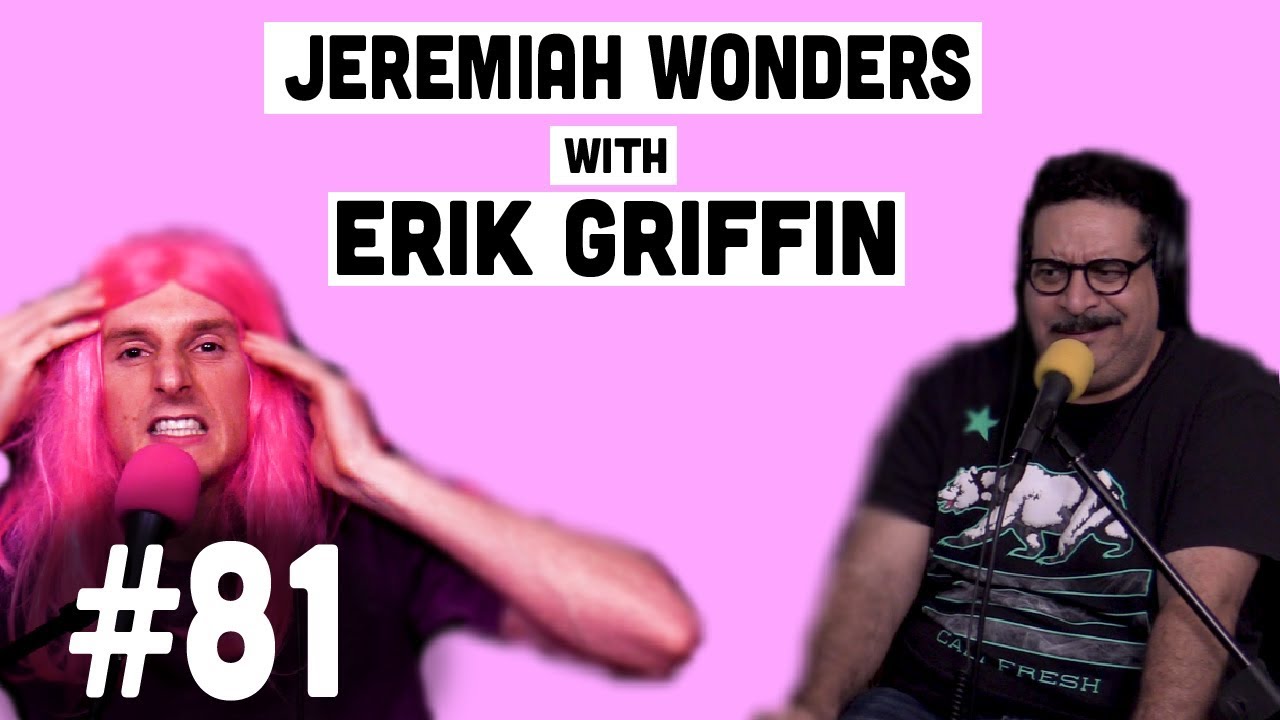 Erik Griffin Vol. 2 (Workaholics, I'm Dying Up Here) | Jeremiah Wonders Ep 81