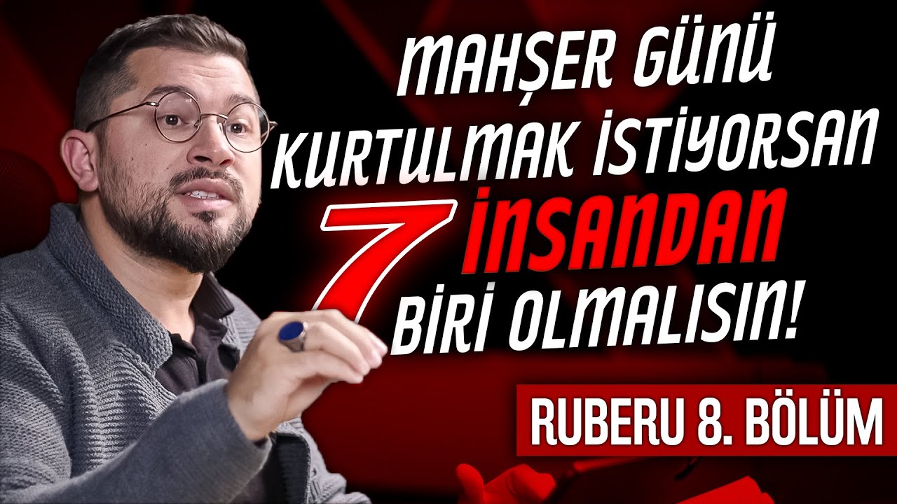 Mahşer Günü Kurtulmak İstiyorsan 7 İnsandan Biri Olmalısın! | Ruberu B8