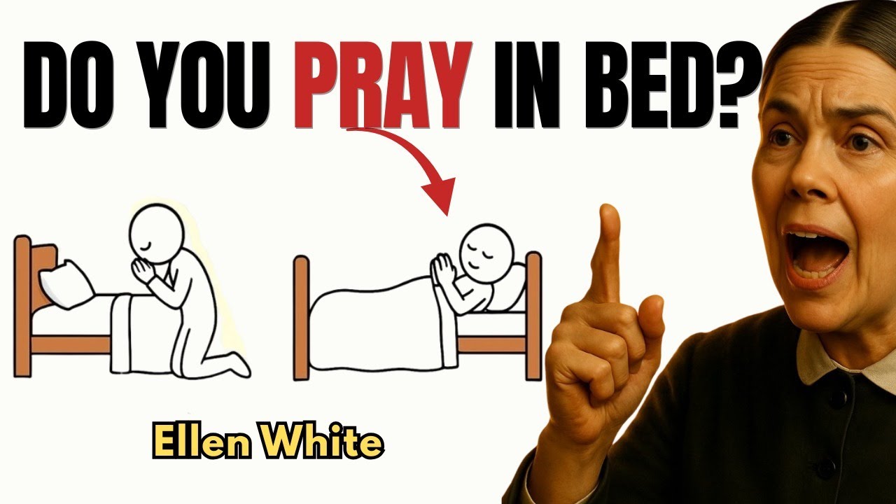 Do You Pray Lying Down? Ellen White Reveals the TRUTH Before It’s TOO LATE