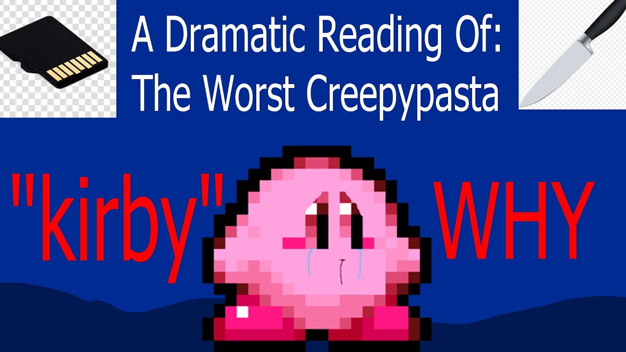 A Dramatic Reading Of The Worst Creepypasta: "Kirby" WHY