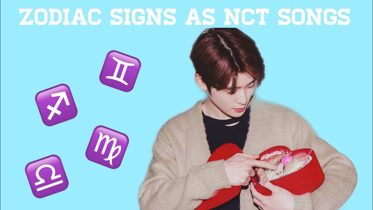 Zodiac Signs as NCT Songs
