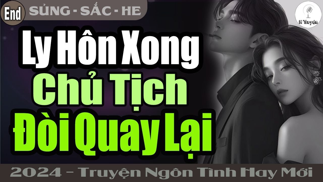 [Hết] Đi ngược gió để đến bên em | LY HÔN XONG CHỦ TỊCH ĐÒI QUAY LẠI | Truyện ngôn tình đêm khuya