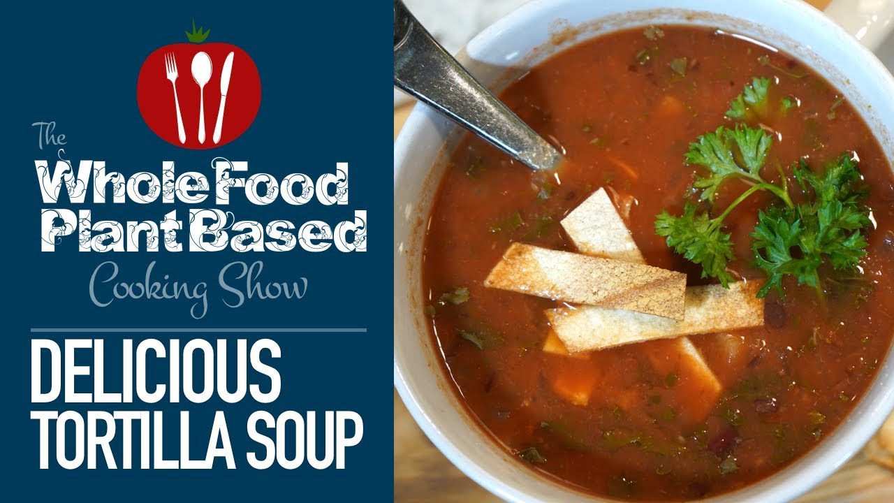 Plant Based Vegan Tortilla Soup &raquo; Oil Free & Low Sodium