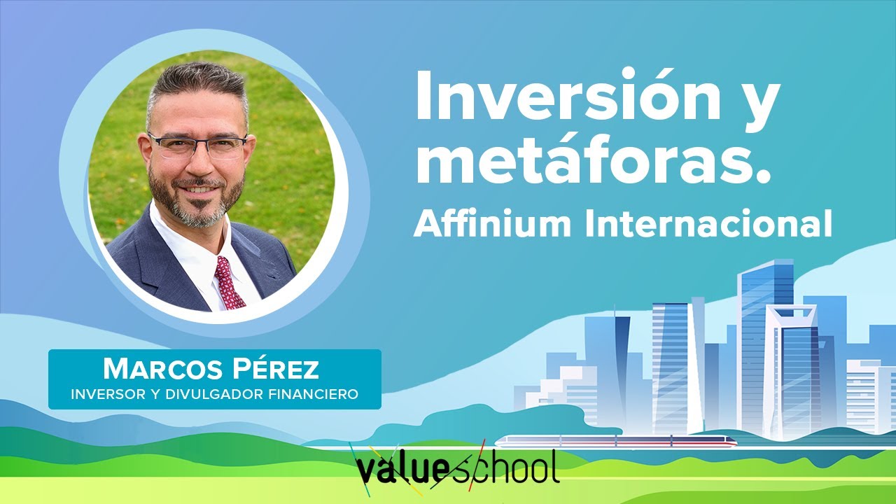 Ideas y metáforas en la inversión. Affinium Internacional - Value School