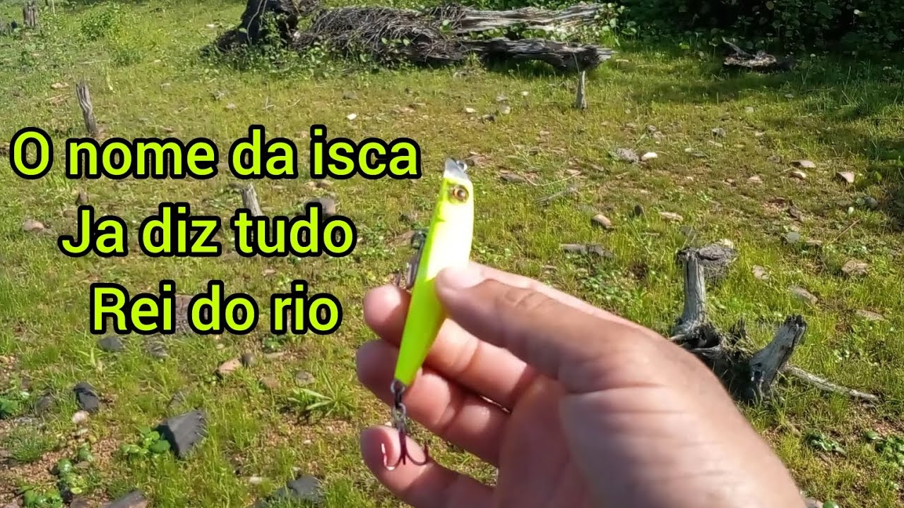 Não va pesca sem essa isca Rei do rio