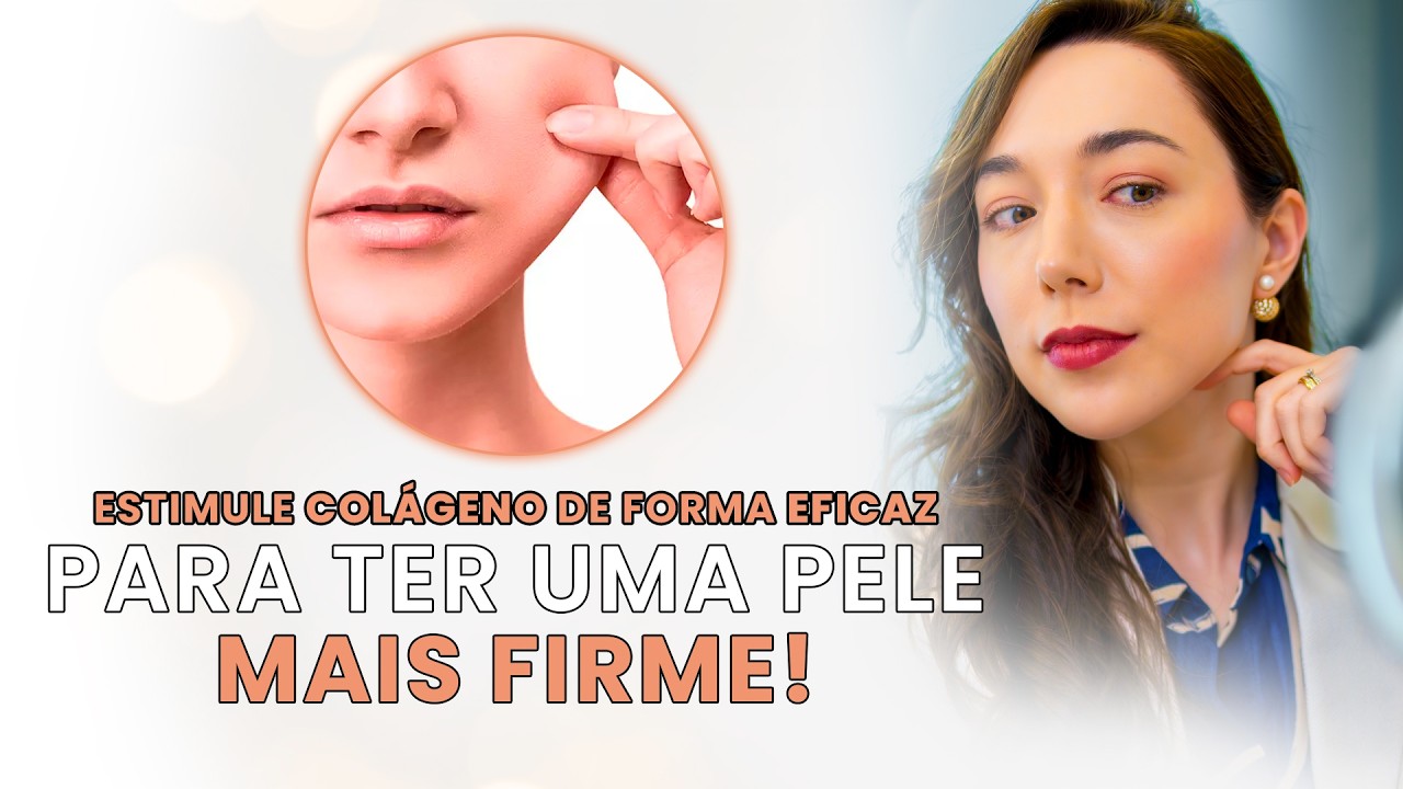 Como ESTIMULAR o COL&Aacute;GENO e ter uma pele mais FIRME e BONITA
