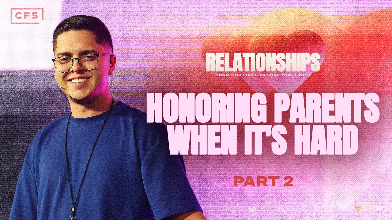 CF Students - Relationships // Part 2 - Honoring Parents When It's Hard