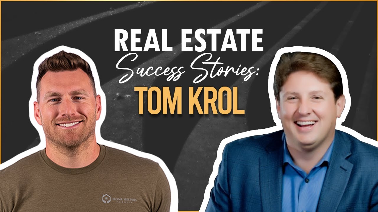 Real Estate Success Stories: Tom Krol - Ep. 118
