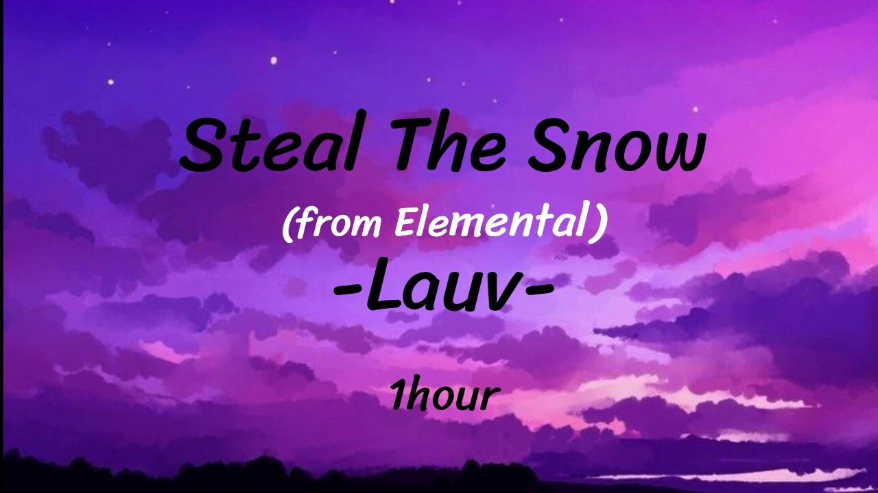 Steal The Snow - Lauv  1 hour (from "elemental") 🔥💧🎶