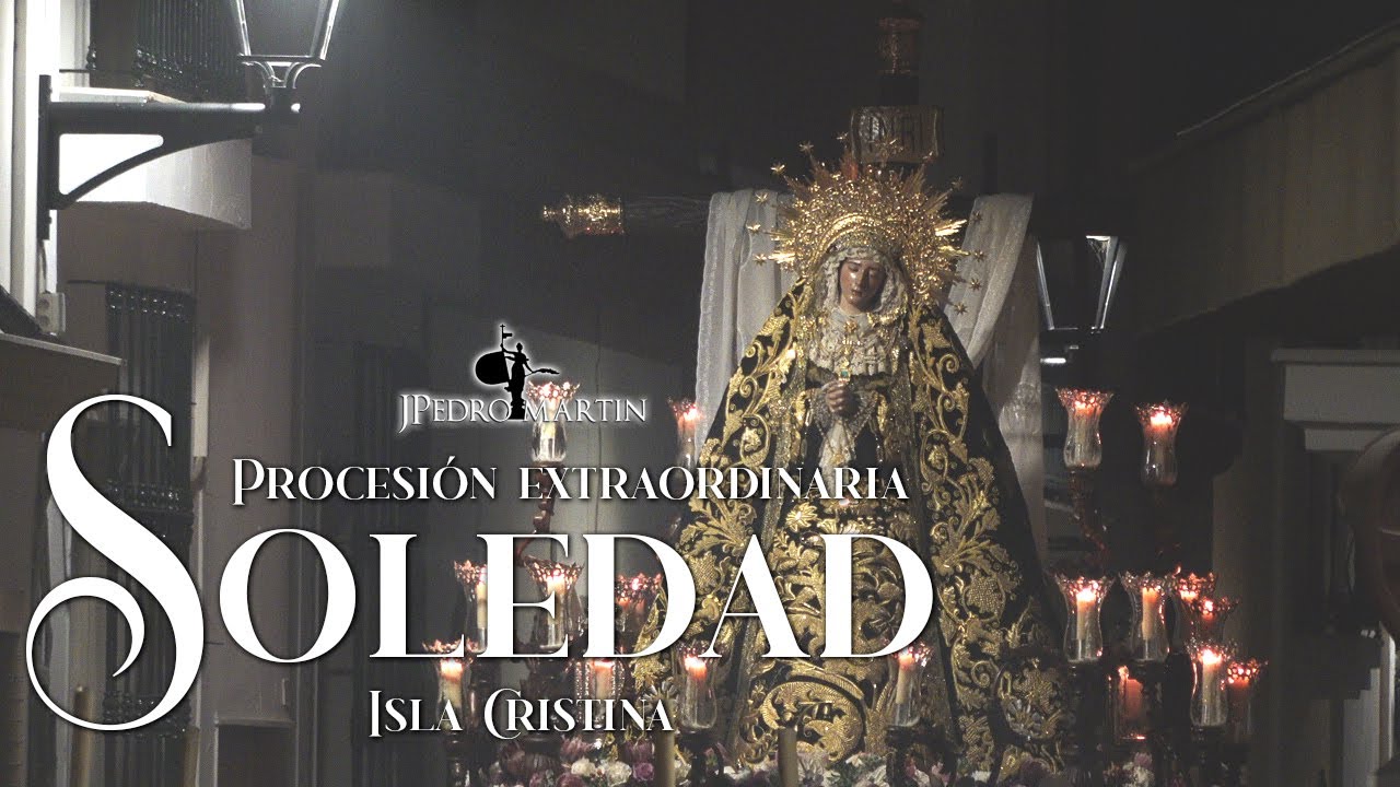 VIRGEN de la SOLEDAD de ISLA CRISTINA ⁴ᴷ | Procesi&oacute;n Extraordinaria