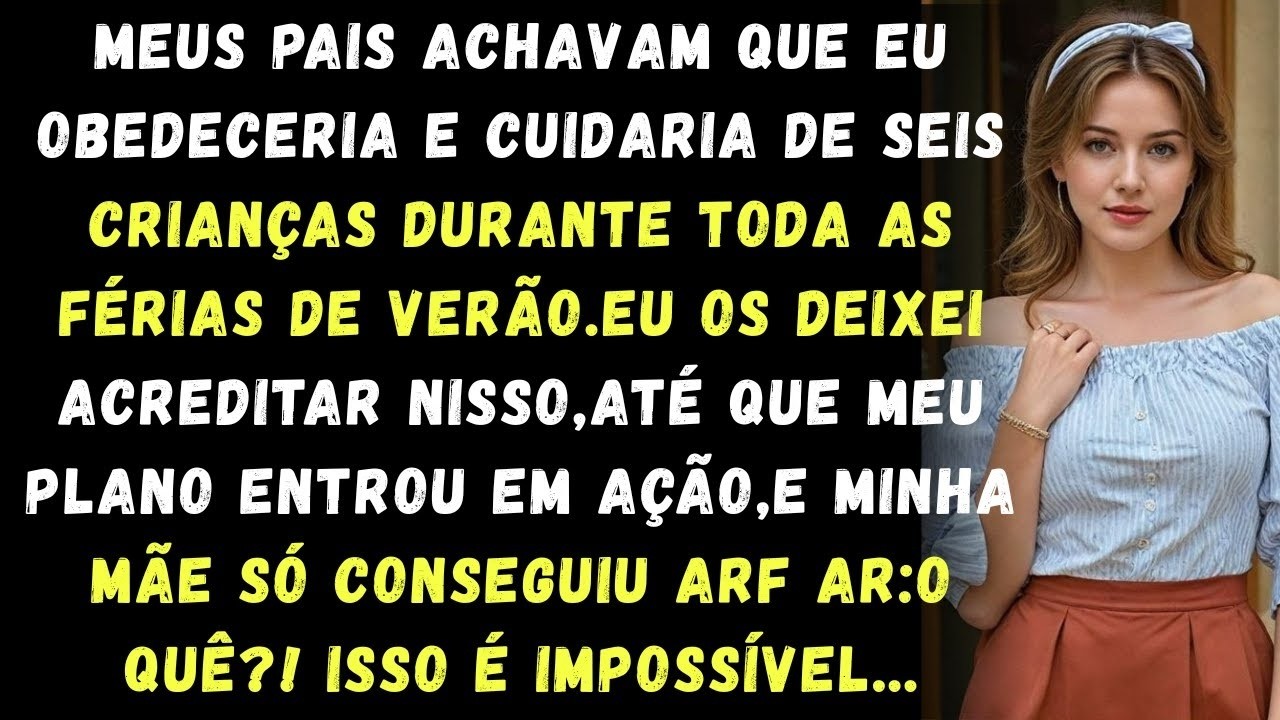 Meus pais achavam que eu cuidaria de seis crianças durante todo o verão até que meu plano entrou