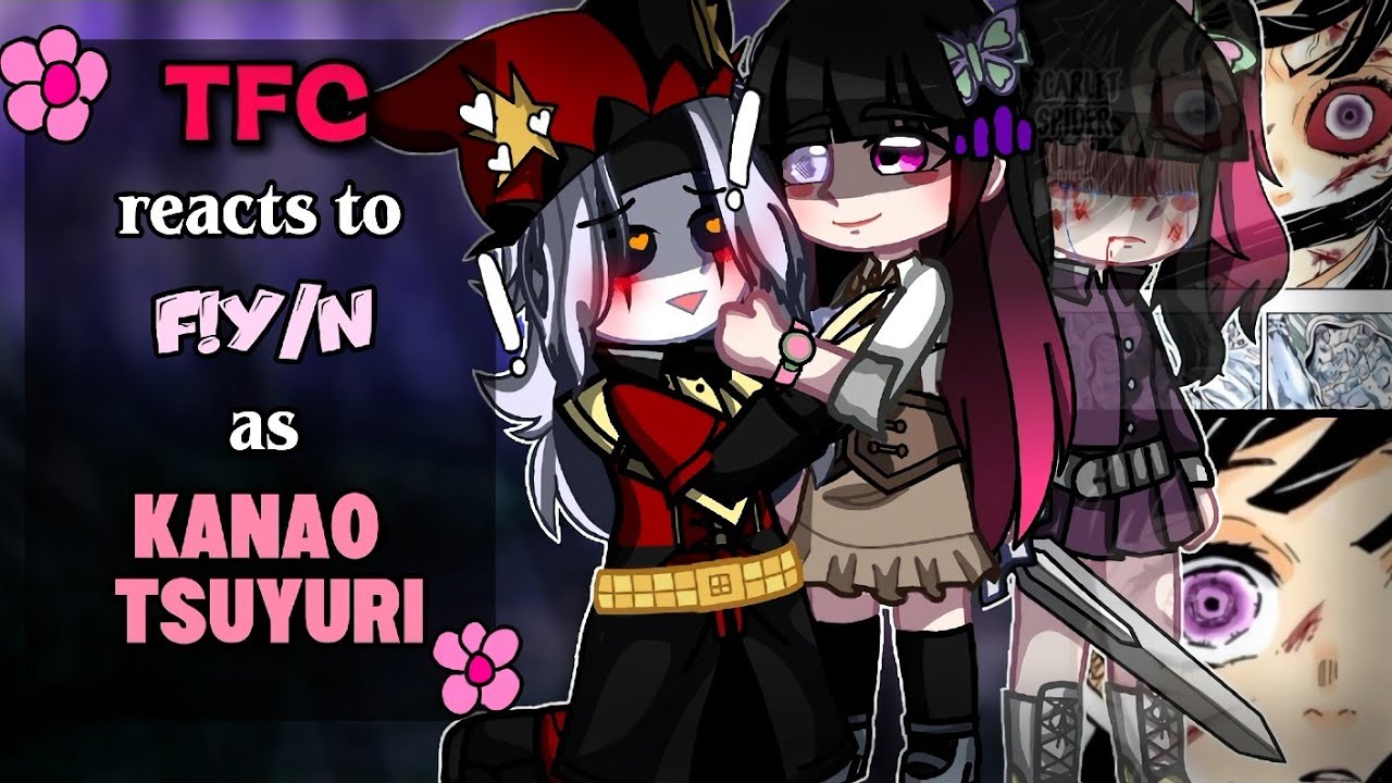 ★ THE FREAK CIRCUS reacts to KANAO TSUYURI as F!Y/N || ANGST! || TFC X KNY || ★